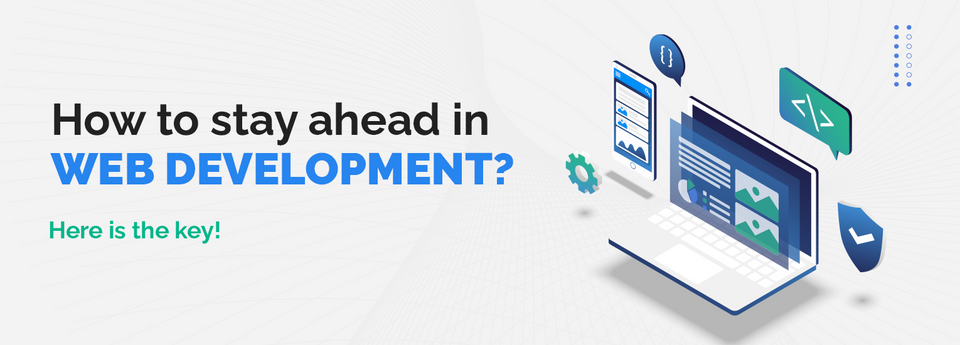 Here are 5 ways you can stay ahead in Web development?